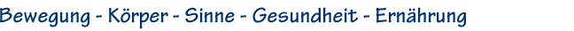 Bewegung - Körper - Sinne - Gesundheit - Ernährung