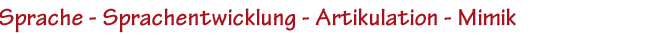 Sprache - Sprachentwicklung - Artikulation - Mimik